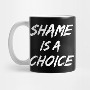 SHAME IS A CHOICE (white) Mug